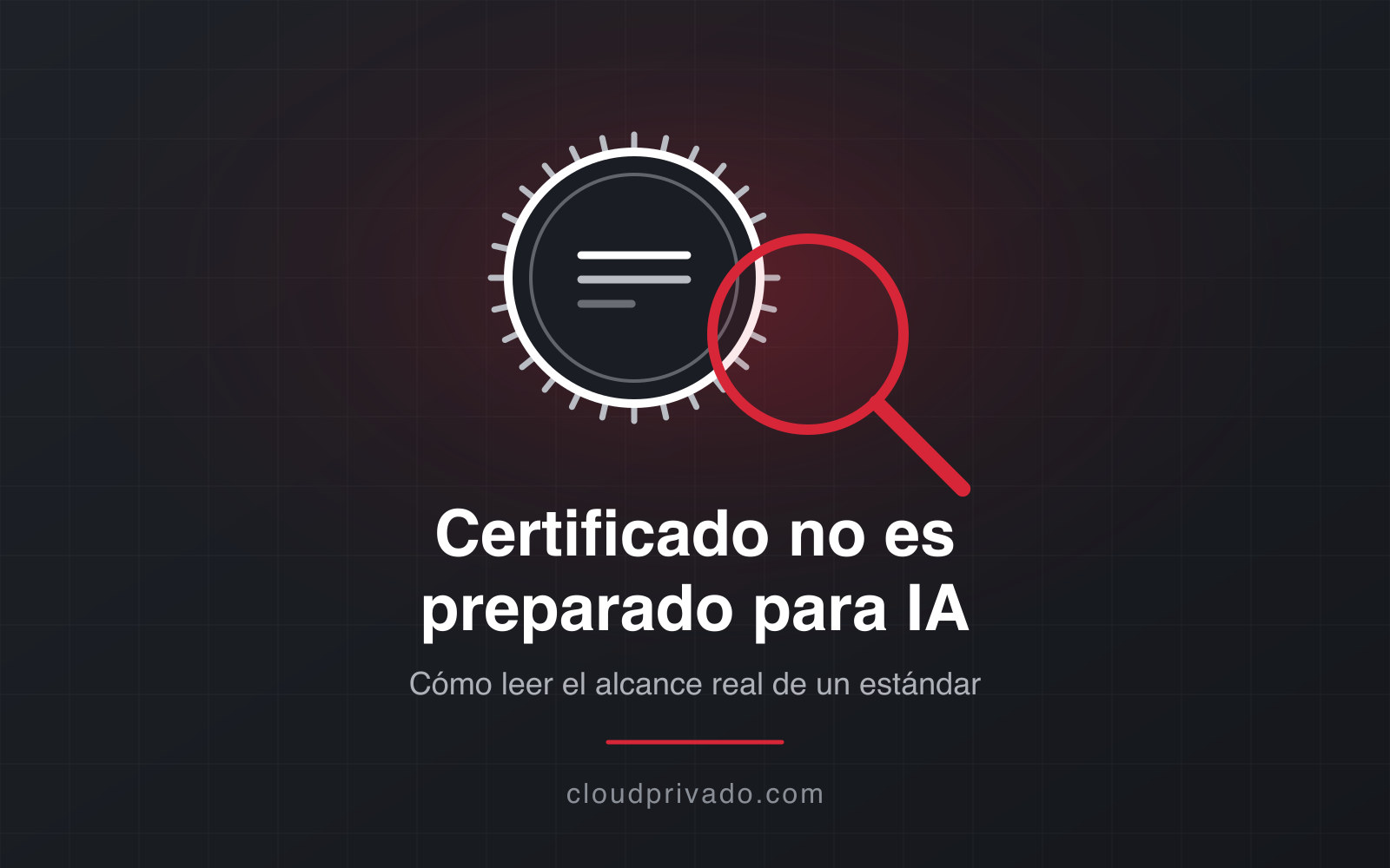 Certificado no significa preparado para IA: cómo leer el alcance real de un estándar