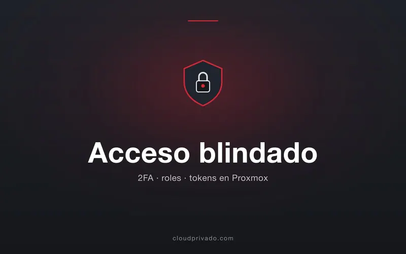 Imagen de portada del artículo «Endurecer el acceso a Proxmox: 2FA, roles y tokens para proteger el panel que lo controla todo»