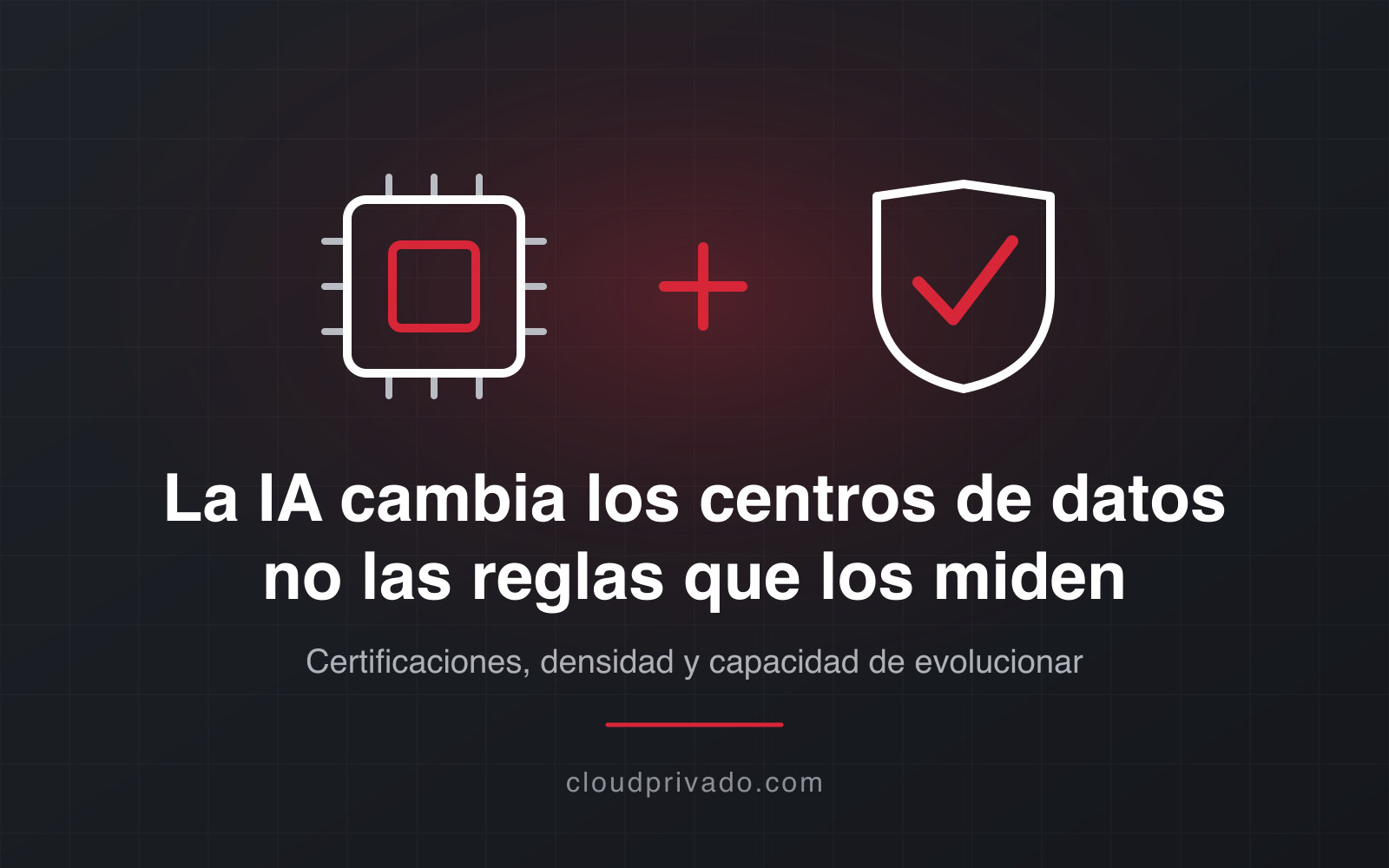 La IA está cambiando los centros de datos, pero no las reglas que garantizan su fiabilidad